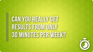 Can You Really Get Results From 30 Minutes